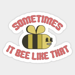 Sometimes It Bee Like That Sticker